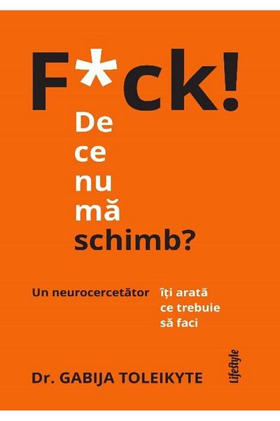 Editura Lifestyle F*ck! Why don't I change? A neuroscientist told you