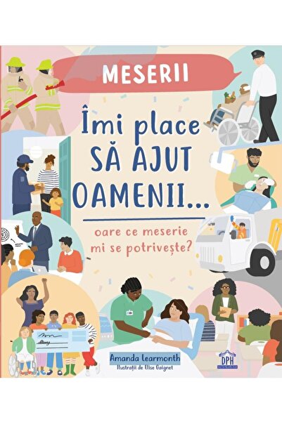 Editura Didactica Publishing House Imi place sa ajut oamenii. Oare ce meserie...
