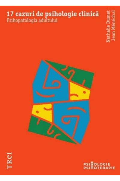 Editura Trei 17 cases of clinical psychology. Psychopathology ad