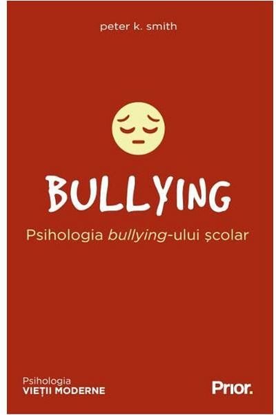 Editura Prior & Books Bullying. The Psychology of School Bullying, Peter K