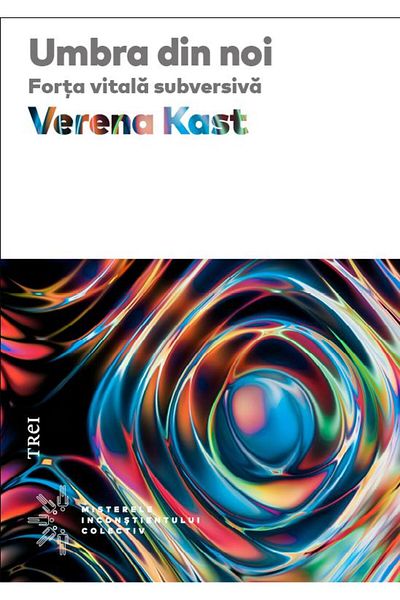 Editura Trei The Shadow Within Us. The Subversive Vital Force, Verena Kas