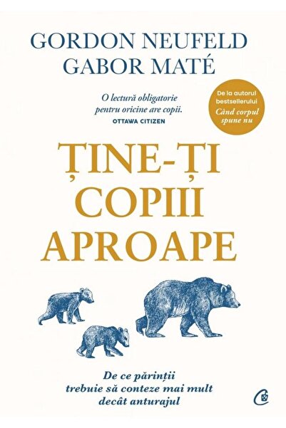 Editura Curtea Veche Tine-ti copiii aproape. De ce parintii trebuie sa