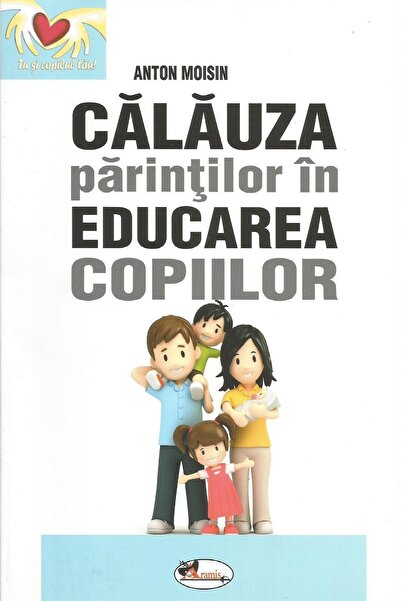 Editura Aramis Calauza parintilor in educarea copiilor, Anton Moi