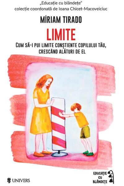 Editura Univers Limite. Cum sa pui limite constiente copilului tau