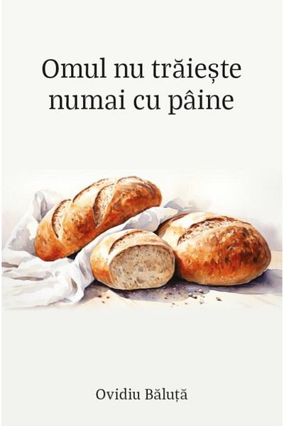 Editura Viata si Sanatate Man does not live by bread alone, Ovidiu Baluta