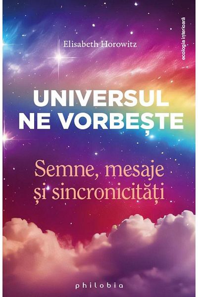 Editura Philobia The Universe Speaks to Us. Signs, Messages, and Synchronicities
