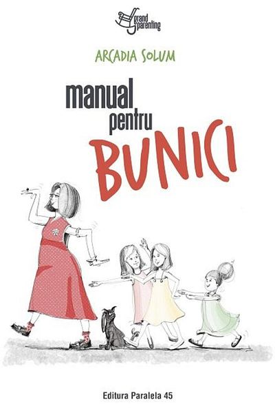 Editura Paralela 45 Manual pentru bunici, Arcadia Solum