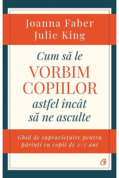 Editura Curtea Veche Cum sa le vorbim copiilor astfel incat sa ne ascul