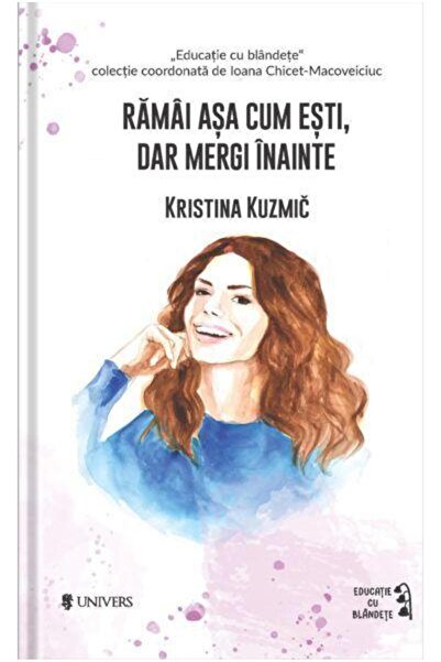 Editura Univers Ramai asa cum esti, dar mergi inainte, Kristina Ku