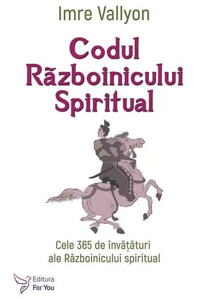 Editura For You The Spiritual Warrior Code. The 365 Lessons