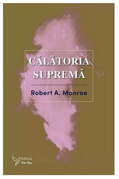 Editura For You The Ultimate Journey, Robert A. Monroe
