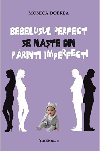 Editura Vasiliana 98 Bebelusul perfect se naste din parinti imperfecti,