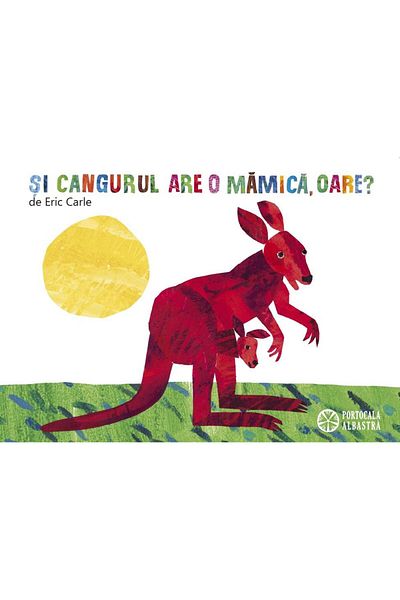 Editura Portocala Albastra Does the kangaroo have a mother too?, Eric Carle