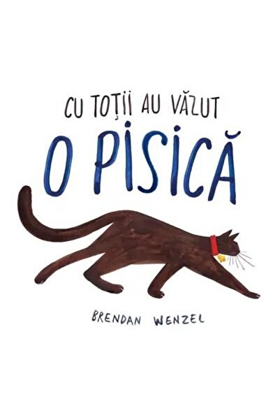 Editura Vlad si Cartea cu Genius Cu totii au vazut o pisica, Brendan Wenzel