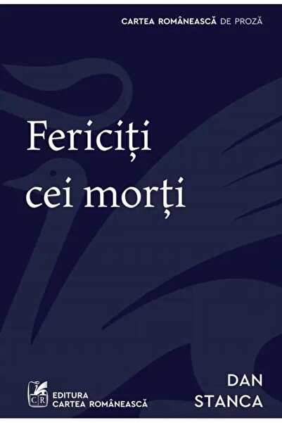Editura Cartea Romaneasca Fericiti cei morti, Dan Stanca