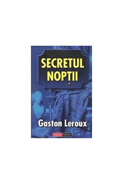 Editura Aldo Press Secretul Noptii, Gaston Leroux