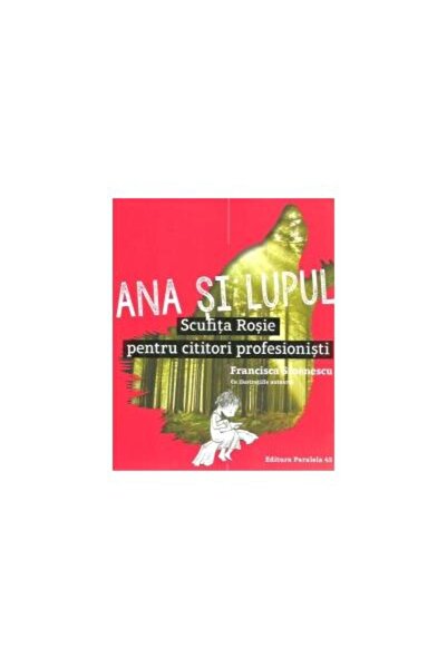 Editura Paralela 45 Ana si lupul. Scufita Rosie pentru cititori profes