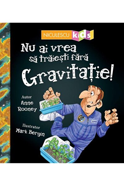 Editura Niculescu Nu ai vrea sa traiesti fara Gravitatie!, Anne Roon