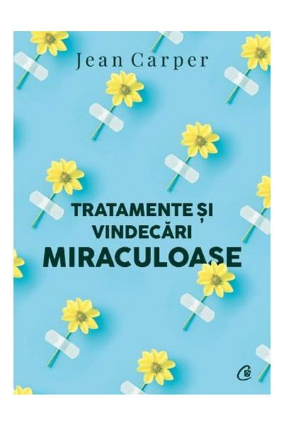 Editura Curtea Veche Tratamente si vindecari miraculoase (editia a II-a