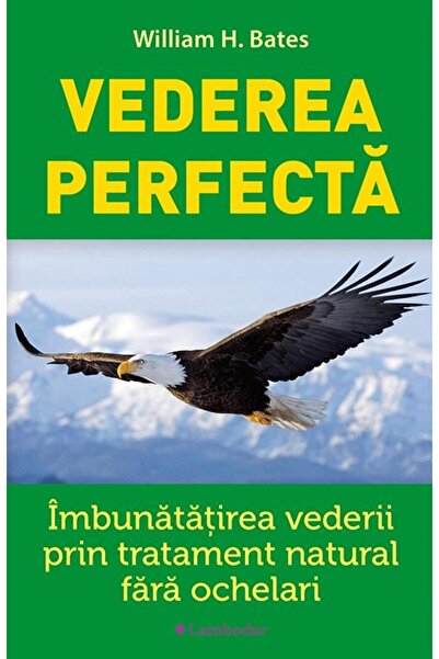 Editura Lambodar Vederea perfecta. Imbunatatirea vederii prin trata
