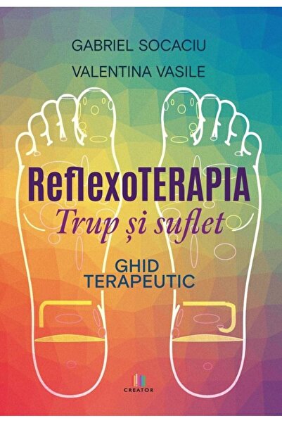 Editura Creator Reflexoterapia trup si suflet. Ghid terapeutic, Ga