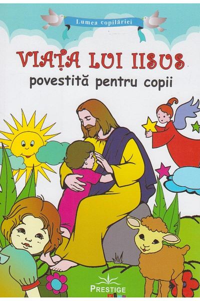 Editura Prestige Kids Viata lui Iisus povestita pentru copii