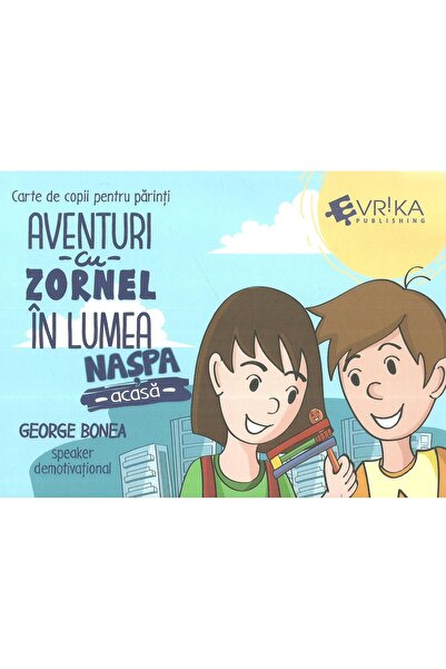 Editura EVRIKA PUBLISHING Aventuri cu Zornel in lumea Naspa - Acasa, George