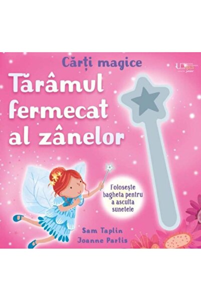 Editura Univers Enciclopedic Junior Carti magice. Taramul fermecat al zanelor...