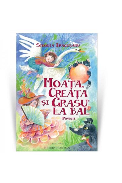 Editura Hoffman Moata, Creata si Grasu la bal, Sidonia Dragusanu