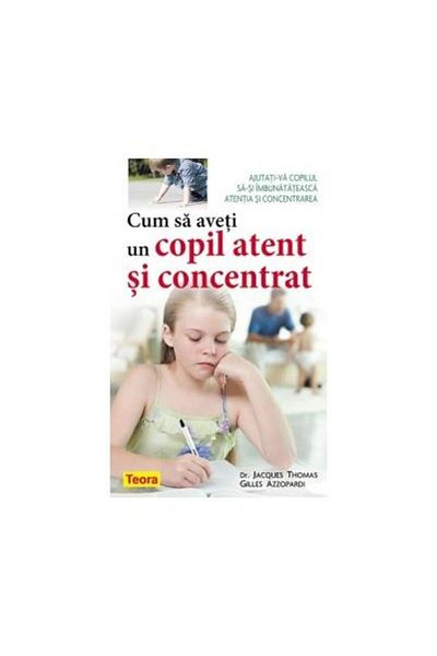 Editura Teora How to have an attentive and focused child, Gilles