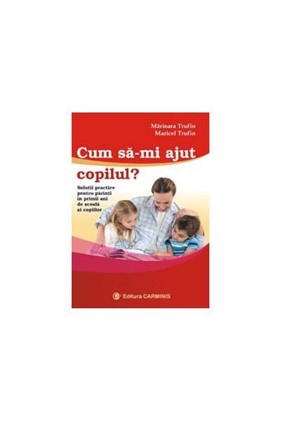 Editura Carminis How can I help my child? Practical solutions for pa