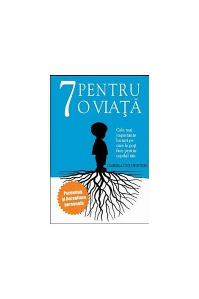 Editura Benefica 7 for a lifetime - The most important things