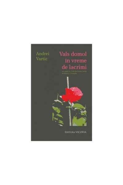 Editura Vicovia Vals domol in vreme de lacrimi - Un studiu la Crai