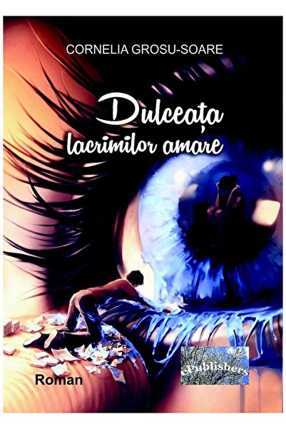 Editura ePublishers Dulceata lacrimilor amare, Cornelia Grosu-Soare