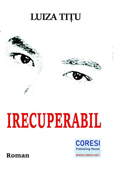 Editura Coresi Irecuperabil. Roman, Luiza Titu