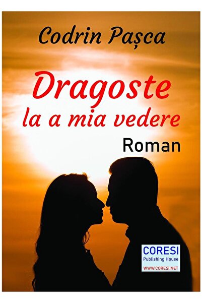 Editura Coresi Dragoste la a mia vedere. Roman, Codrin Pasca