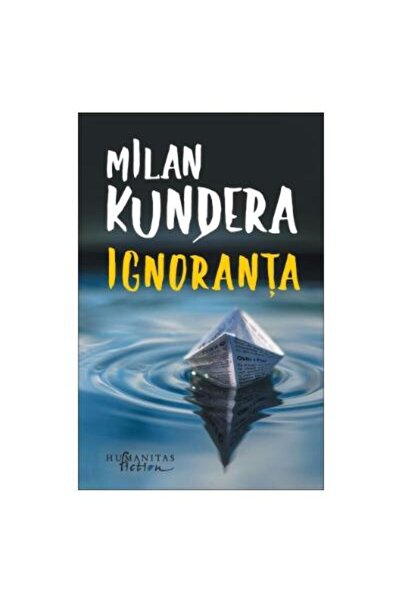 Editura Humanitas Fiction Ignoranta, Milan Kundera