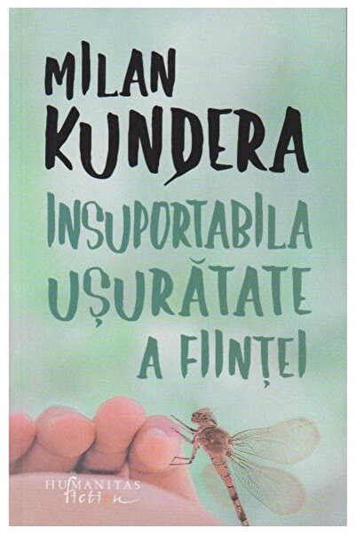 Editura Humanitas Fiction Insuportabila usuratate a fiintei, Milan Kundera