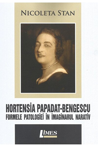Editura Limes Hortensia Papadat-Bengescu. Formele patologiei in