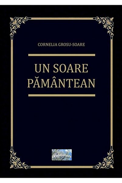 Editura ePublishers Un soare pamantean. Roman biografic, Cornelia Gros