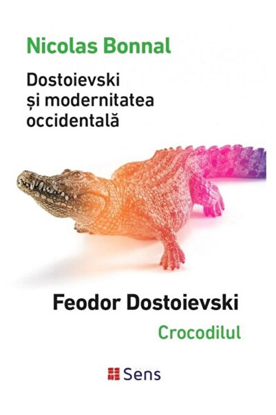 Editura Sens Dostoievski si modernitatea occidentala. Crocodilu