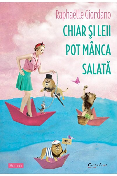 Editura Creative Publishing Chiar si leii pot manca salata, Raphaelle Giordano