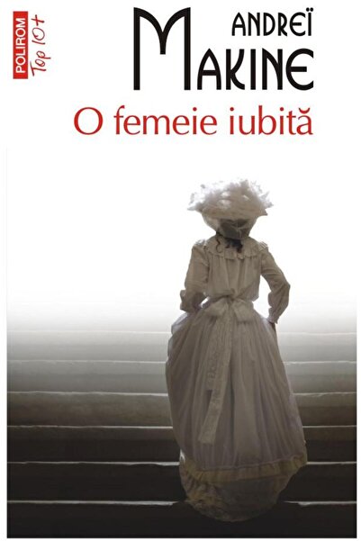 Editura Polirom O femeie iubita (editie de buzunar), Andrei Makine