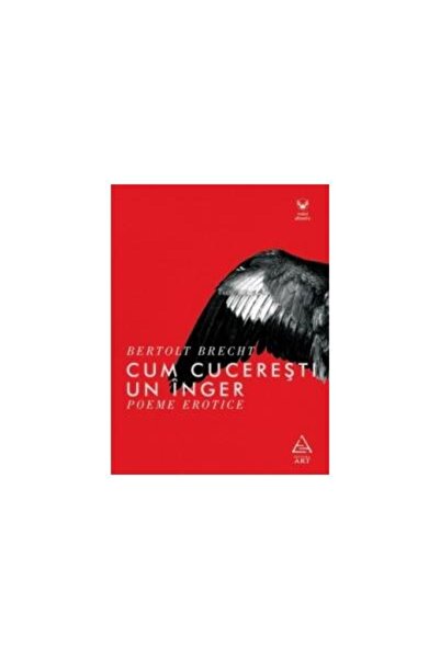 Editura Art Cum cuceresti un inger. Poeme erotice, Bertolt Bre