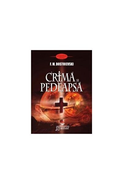 Editura Gramar Crima si pedeapsa, Feodor Mihailovici Dostoievski