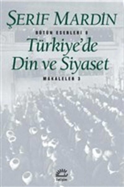 İletişim Yayınları Türkiye’de Din ve Siyaset / Şerif Mardin / İletişim Yayıne...