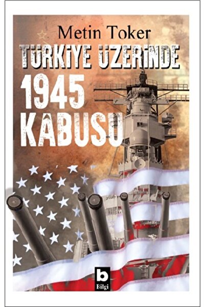 Bilgi Yayınevi Türkiye Üzerinde 1945 Kabusu