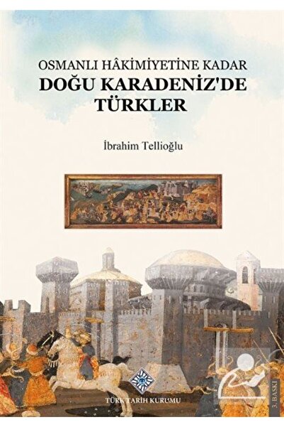Türk Tarih Kurumu Yayınları Osmanlı Hakimiyetine Kadar Doğu Karadeniz'de Türkler