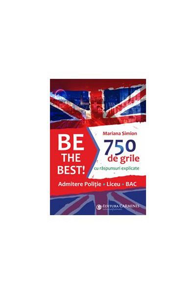 Editura Carminis Be the Best! 750 de grile cu raspunsuri explicate.