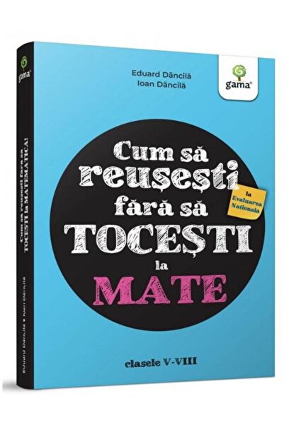 Editura Gama Cum sa reusesti la Evaluarea Nationala fara sa toc